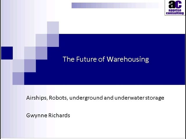 The Future of Warehousing. Airships, Robots, underground and underwater storage. Gwynne Richards